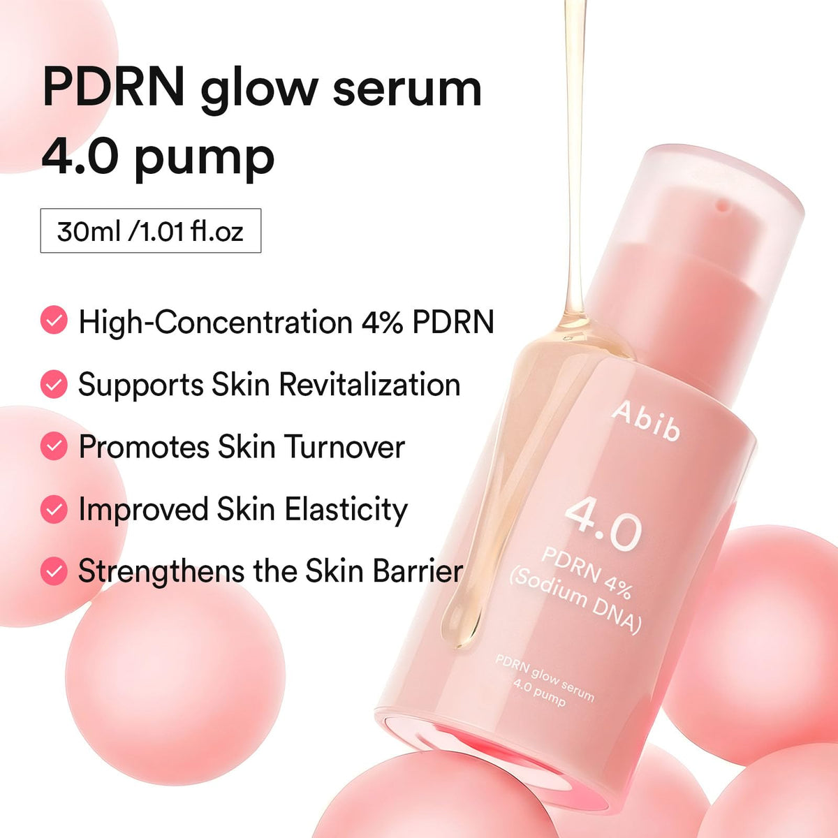 Abib PDRN Glow Serum 4.0 Pump 1.01 fl oz, 4% Salmon DNA PDRN, Skin Turnover & Revitalization Care, Elasticy, Skin Density, with Peptides, Hyaluronic Acid & Hydrolyzed Collagen, Korean Skin Care